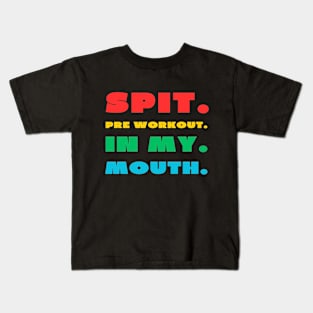 Spit pre workout in my mouth Kids T-Shirt